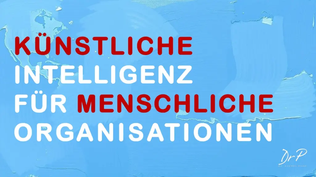 Dr. Thomas Pisar. Das Ändern neu denken - Künstliche Intelligenz für Menschliche Organisationen